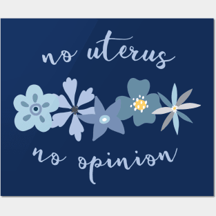 Irreverent truths: No uterus, no opinion (blue with flowers, for dark backgrounds) Posters and Art